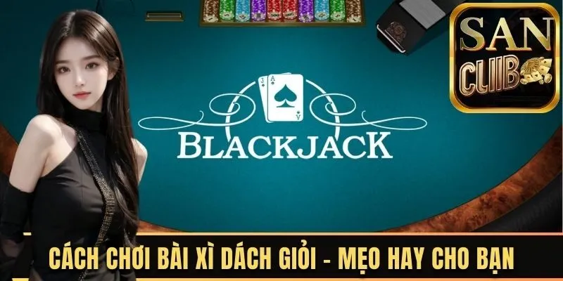 Cách chơi bài xì dách giỏi