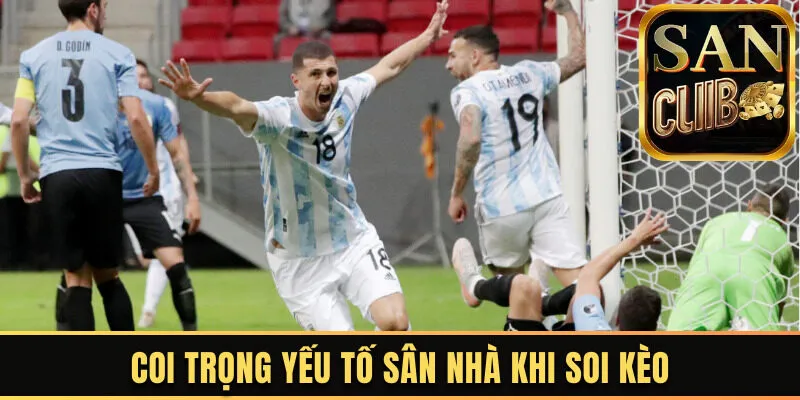 Coi trọng yếu tố sân nhà khi soi kèo