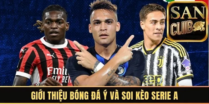 Giới thiệu bóng đá Ý và soi kèo Serie A