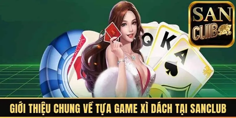 Giới thiệu chung về game Xì dách Sanclub