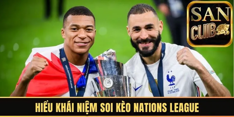 Hiểu khái niệm soi kèo Nations League