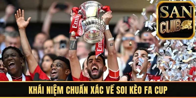 Khái niệm chuẩn xác về soi kèo FA Cup
