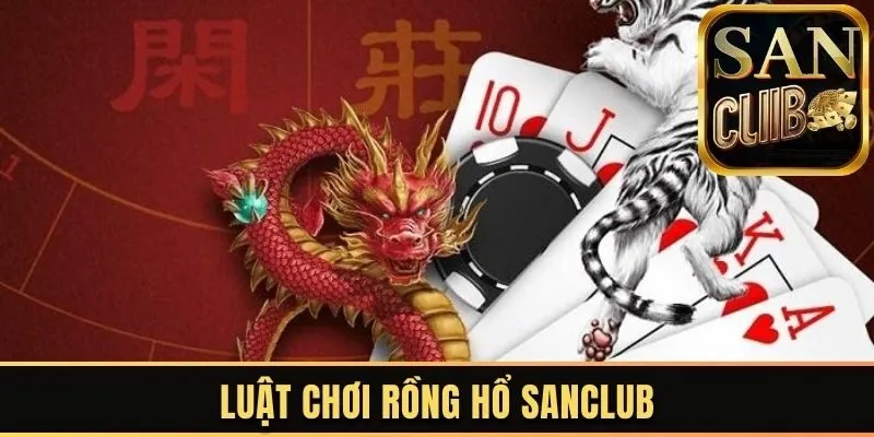 Luật chơi rồng hổ sanclub