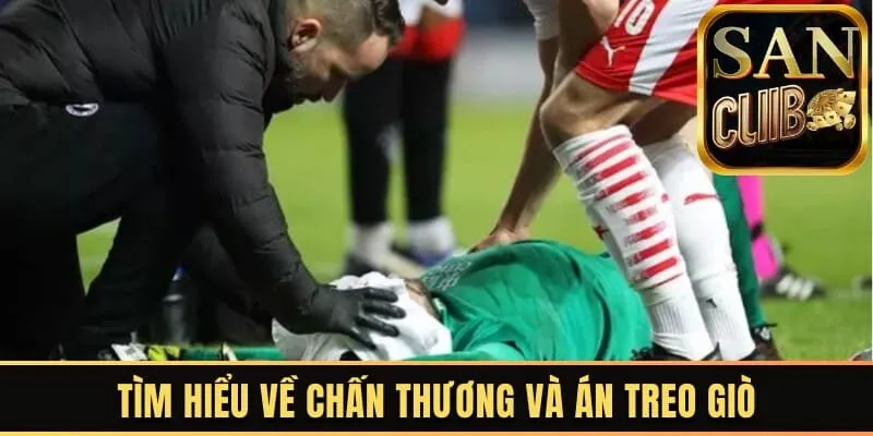 Tìm hiểu về chấn thương cũng như án treo giò