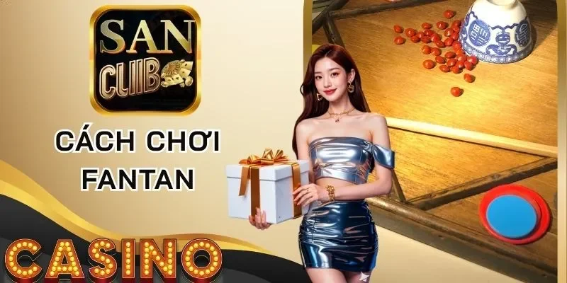 Nên áp dụng những cách chơi Fantan hiệu quả