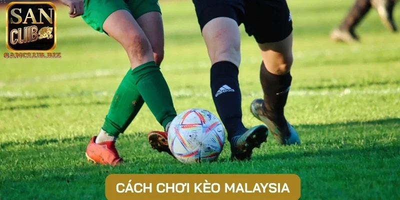 Cách chơi kèo Malaysia
