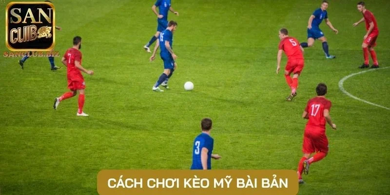 Cách chơi kèo Mỹ bài bản