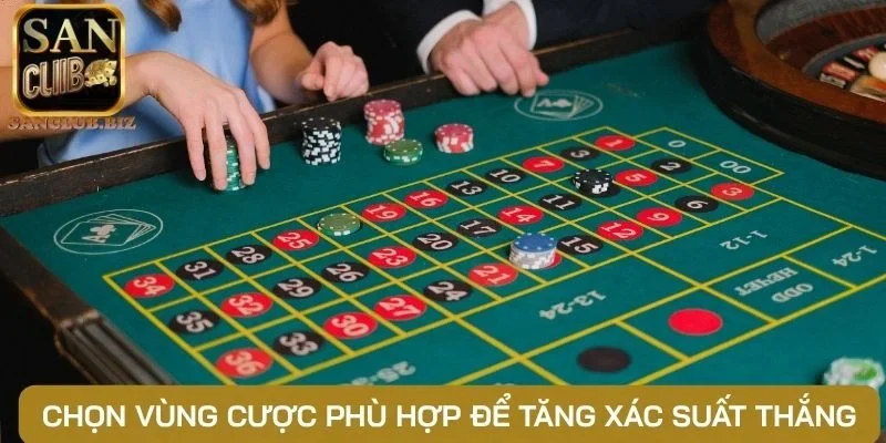 Chọn vùng cược phù hợp để tăng xác suất thắng