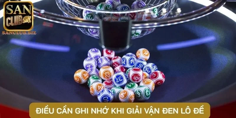 Điều cần ghi nhớ khi giải vận đen lô đề