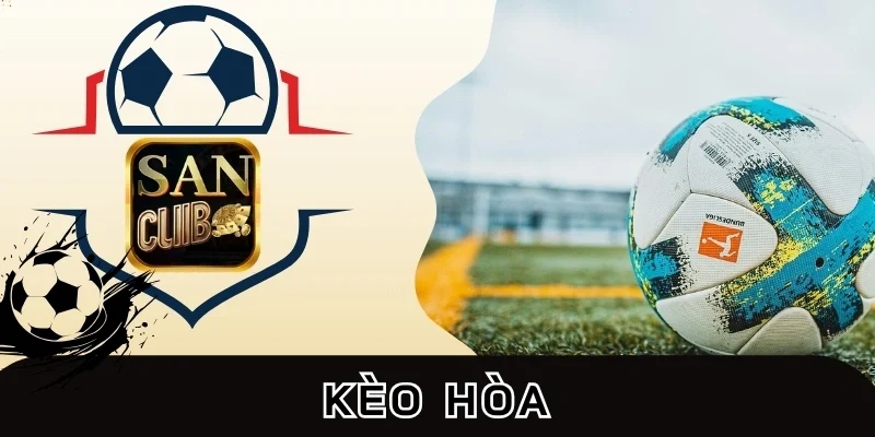 Mẹo chọn kèo hòa cực đúng từ chuyên gia
