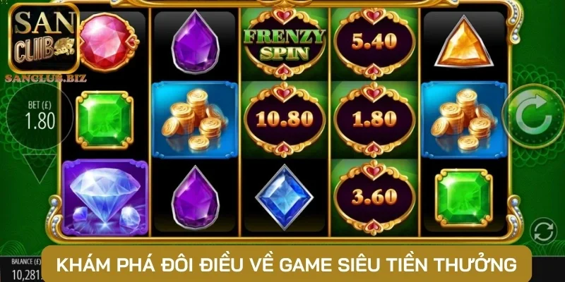 Khám phá đôi điều về game Siêu tiền thưởng
