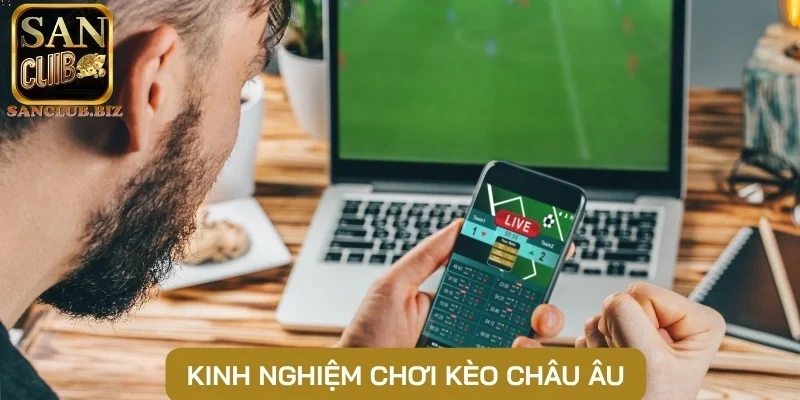 Kinh nghiệm chơi kèo Châu Âu